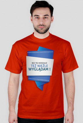 Bez tej koszulki też nie źle wyglądam