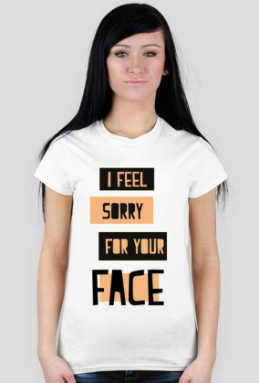 Sorry for your face