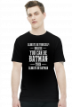 You can be batman