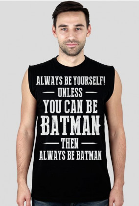 You can be batman
