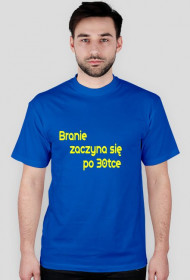 Bluzka z napisem branie zaczyna się po 30tce