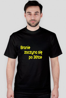 Bluzka z napisem branie zaczyna się po 30tce