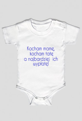 Body z napisem kocham mamę, kocham tatę a najbardziej ich wypłatę!