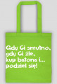 Gdy Ci smutno,...