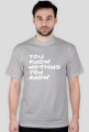 You know nothing