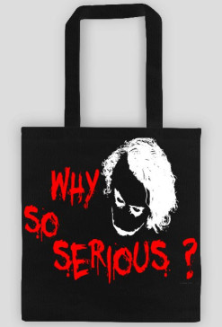Why so serious
