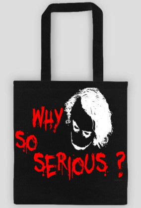 Why so serious