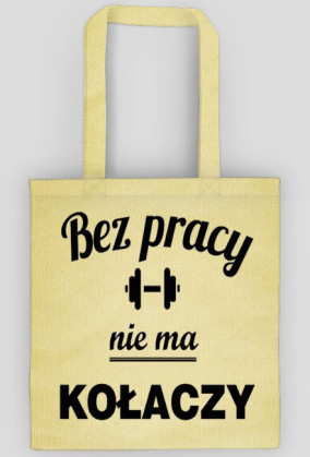 bez pracy nie ma kołaczy