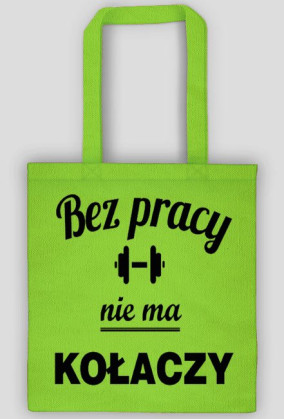 bez pracy nie ma kołaczy