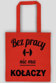 bez pracy nie ma kołaczy