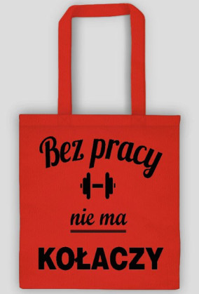bez pracy nie ma kołaczy