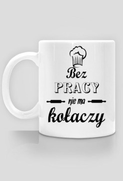 bez pracy nie ma kołaczy