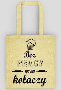 bez pracy nie ma kołaczy