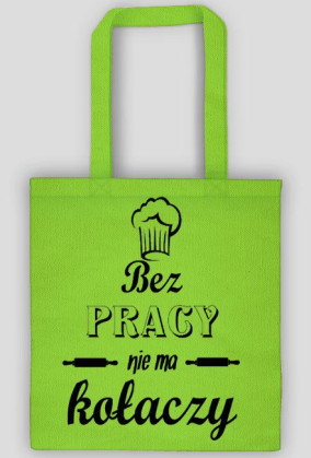 bez pracy nie ma kołaczy