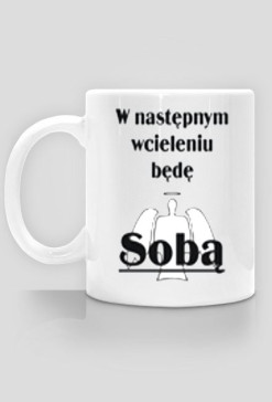 W następnym wcieleniu ...