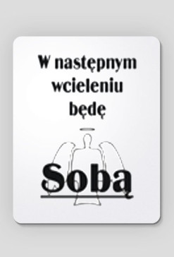 W następnym wcieleniu ...