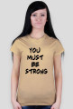 You must be strong