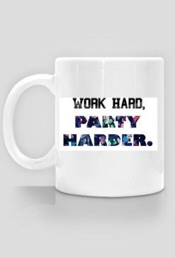 Work hard , party harder