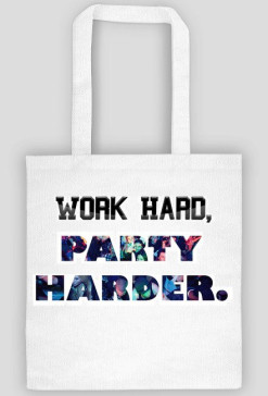 Work hard , party harder