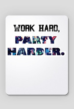 Work hard , party harder