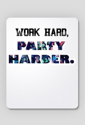 Work hard , party harder