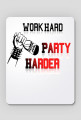 Work hard , party harder
