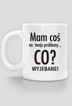 Mam cos na twoje problemy