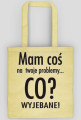 Mam cos na twoje problemy
