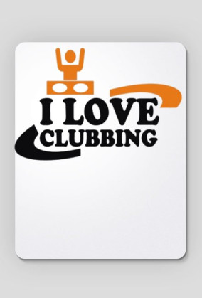 I love clubbing