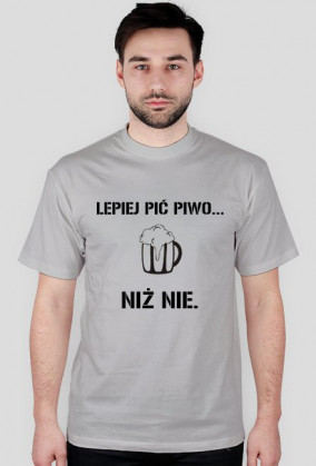 Lepiej pić piwo, niż nie.