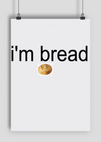 I'm bread