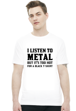 I listen to metal but it's too hot for a black T-shirt