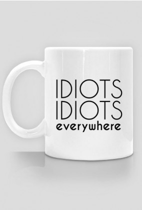 Idiots idiots everywhere