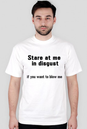 Stare at me in disgust
