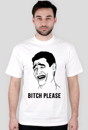 BITCH PLEASE