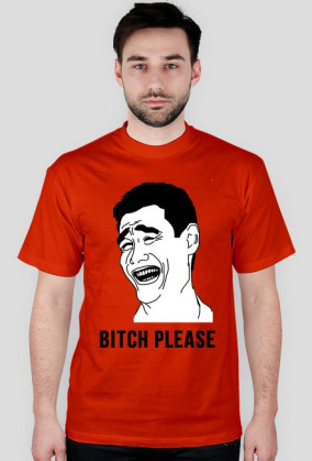 BITCH PLEASE