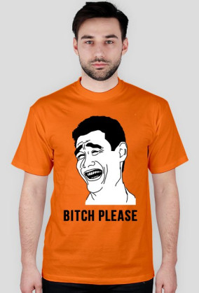 BITCH PLEASE