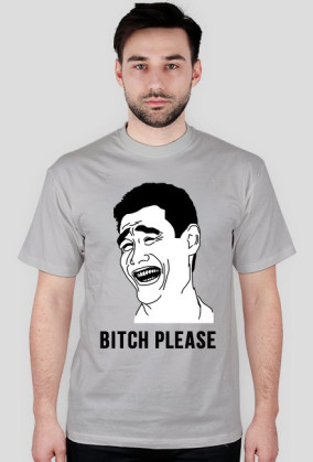 BITCH PLEASE