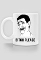BITCH PLEASE