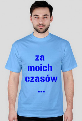 Za moich czasów ...