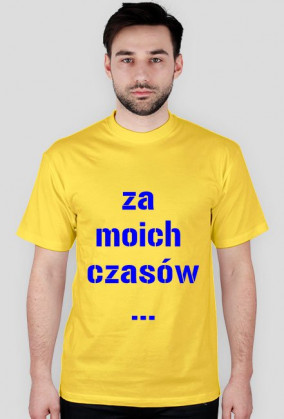 Za moich czasów ...