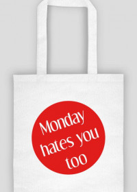 MONDAY HATES YOU TOO