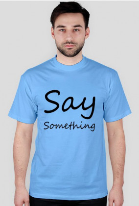 SAY SOMETHING