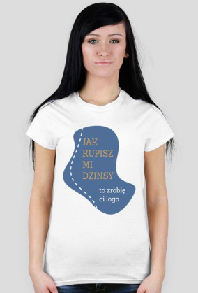 Jak kupisz mi dżinsy... - dla Pań