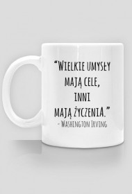 Motywujący kubek "Wielkie umysły mają cele, inni mają życzenia."