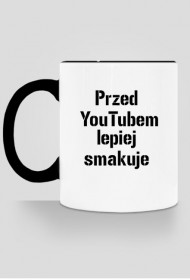 Przed YouTubem lepiej smakuje - Kubek