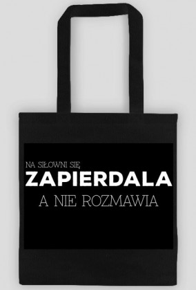 Na siłowni się zapierdala, a nie rozmawia; czarna torba