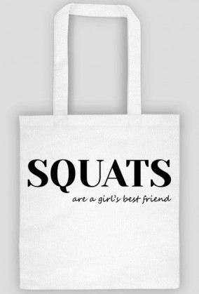 Squats are a girl's best friend; biała torba