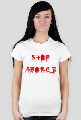 Stop Aborcji - Koszulka Damska