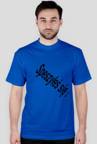 Speszyłeś się ! t-shirt